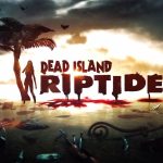DEAD ISLAND RIPTIDE (2013)